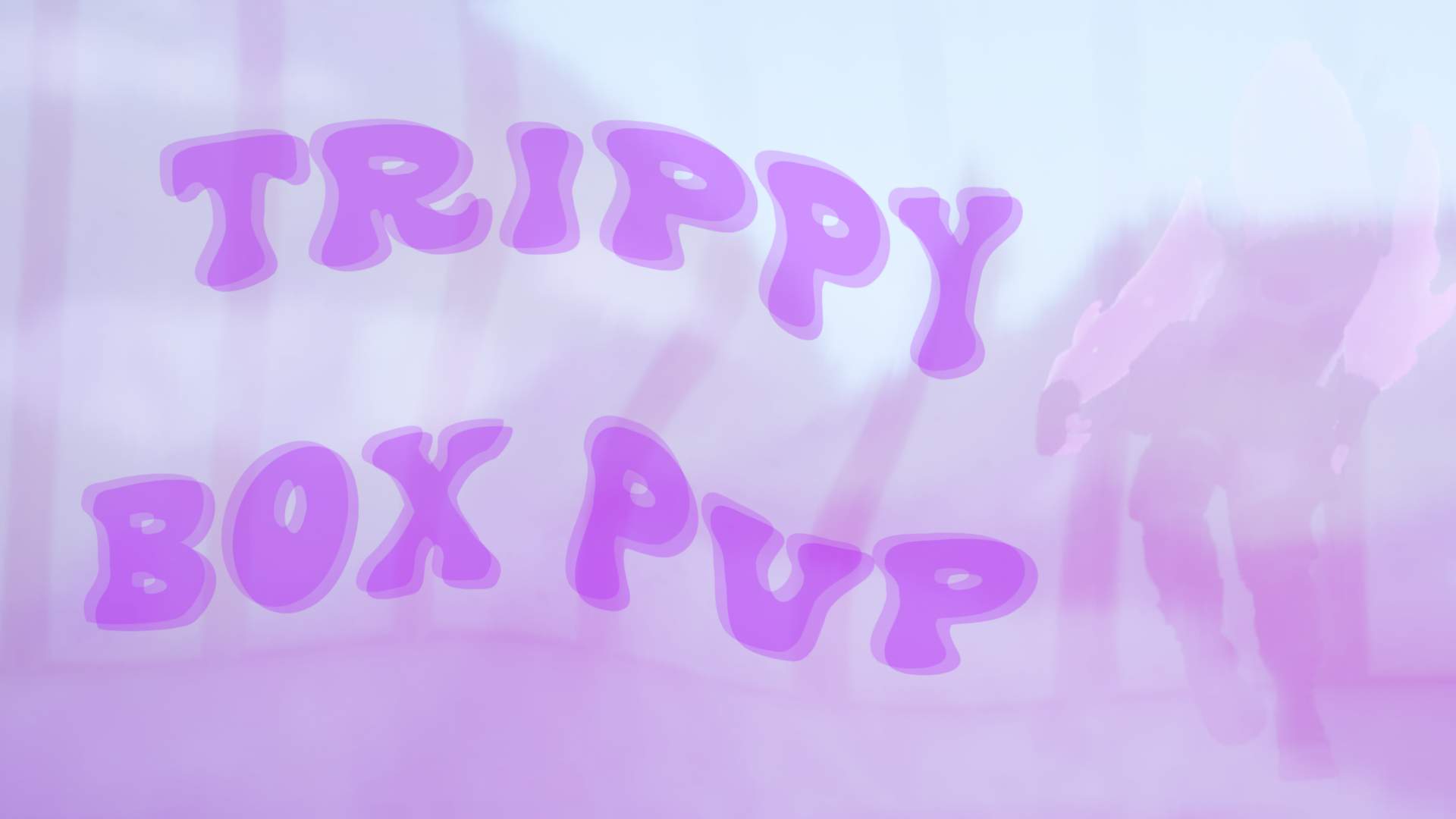 TRIPPY BOX PVP