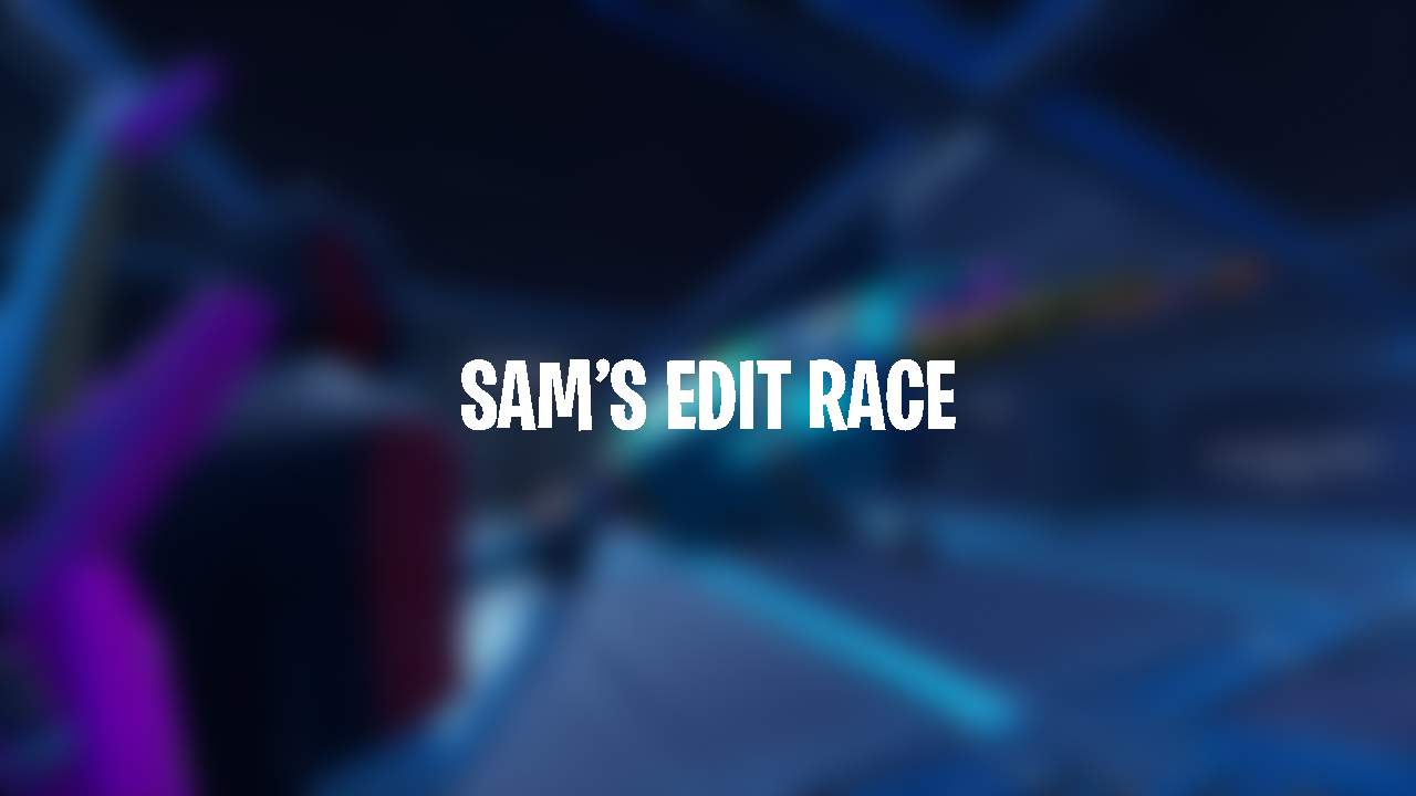 SAM’S EDIT RACE