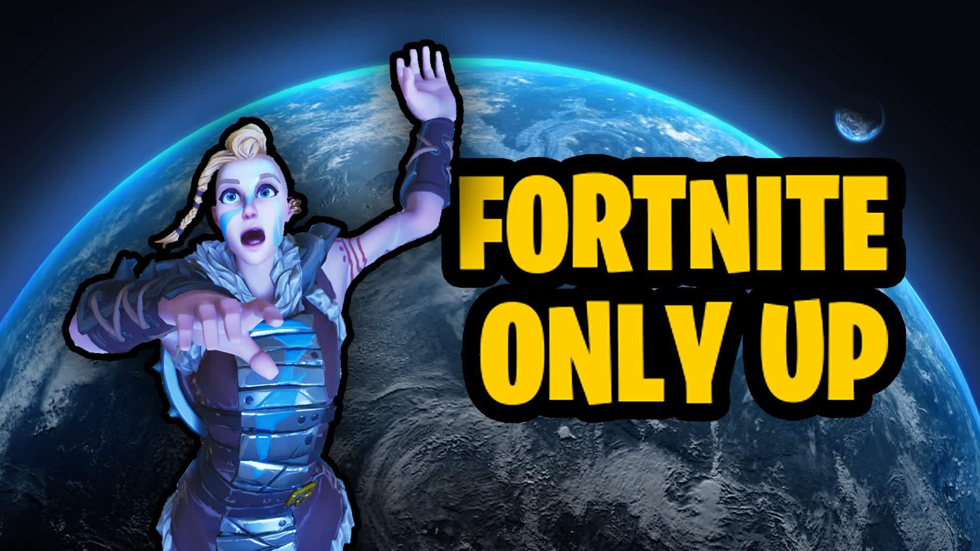 ONLY UP FORTNITE!