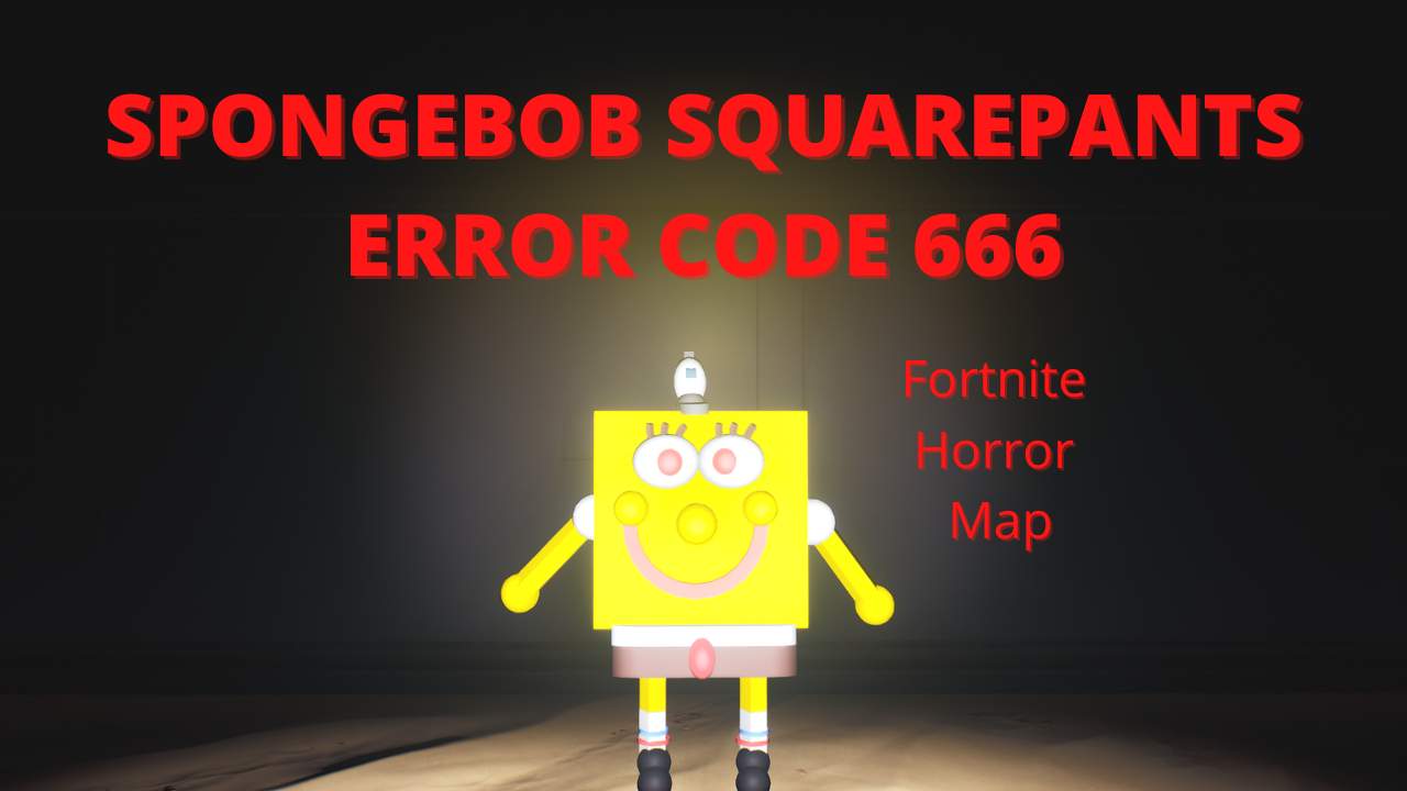 Spongebob Squarepants Error Code 666 - Fortnite Creative Horror and  Adventure Map Code