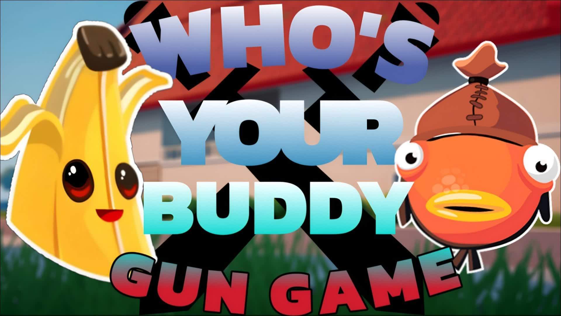 Who's Your Buddy Gun Game - Fortnite Creative Map Code - Dropnite