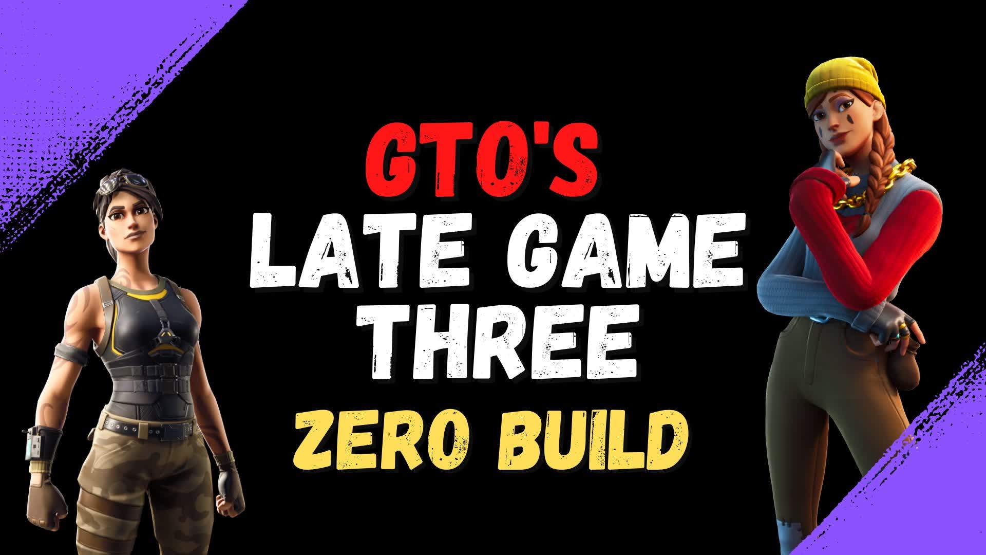 GTO'S LATE GAME 3 (Zero Build)