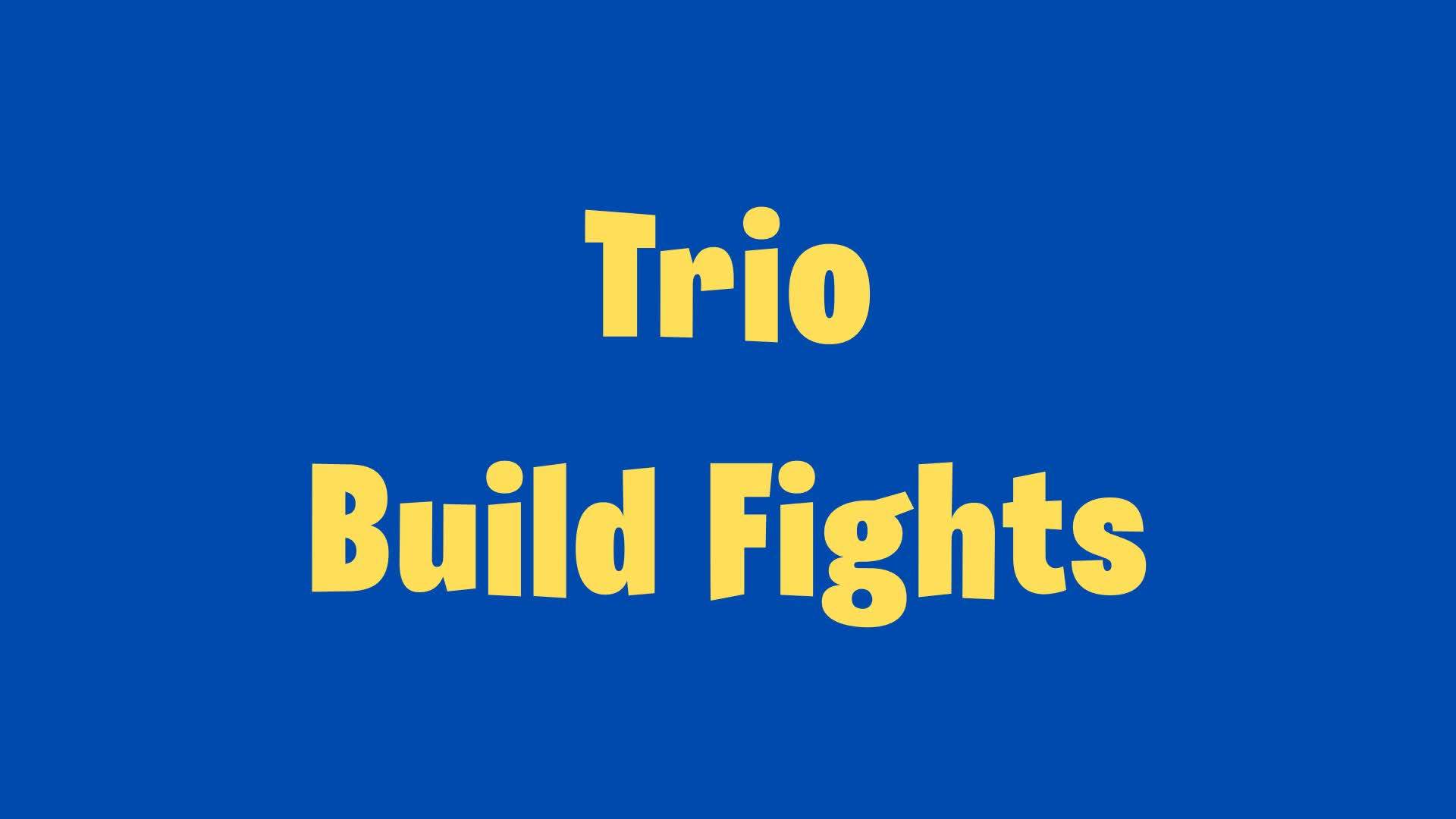 Trio Build Fights