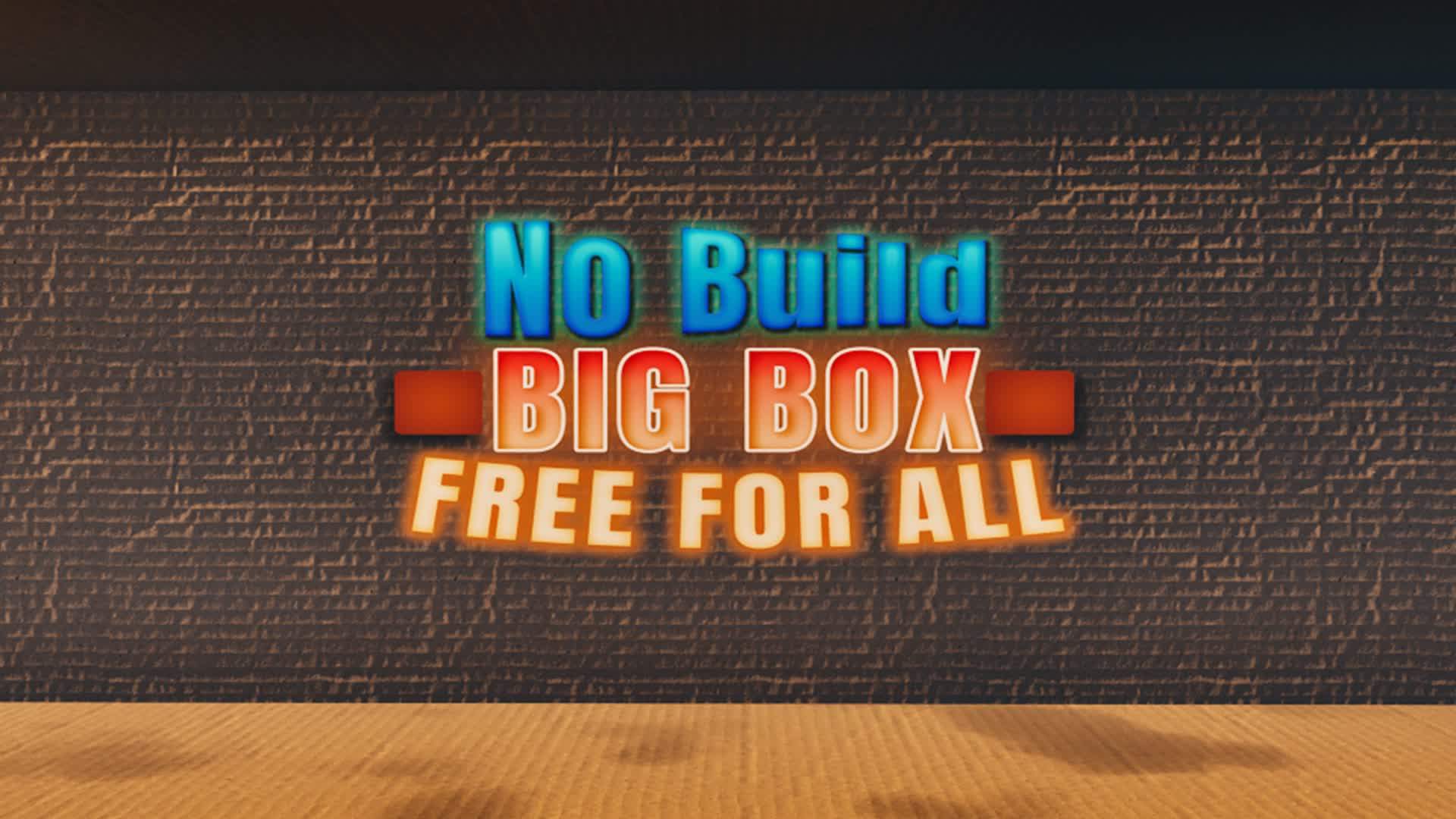 BIG BOX NO BUILD - FREE FOR ALL