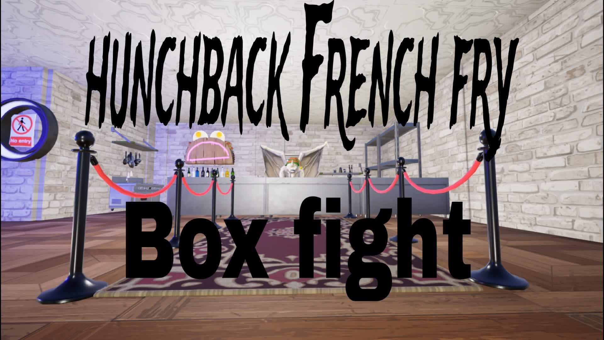 Hunchback French fry Box fight