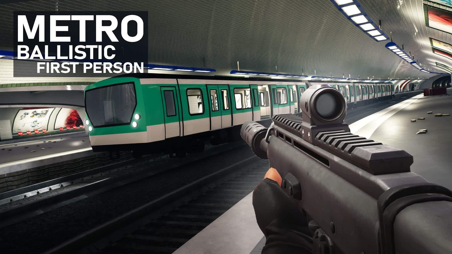 🚇 FIRST PERSON - METRO BALLISTIC