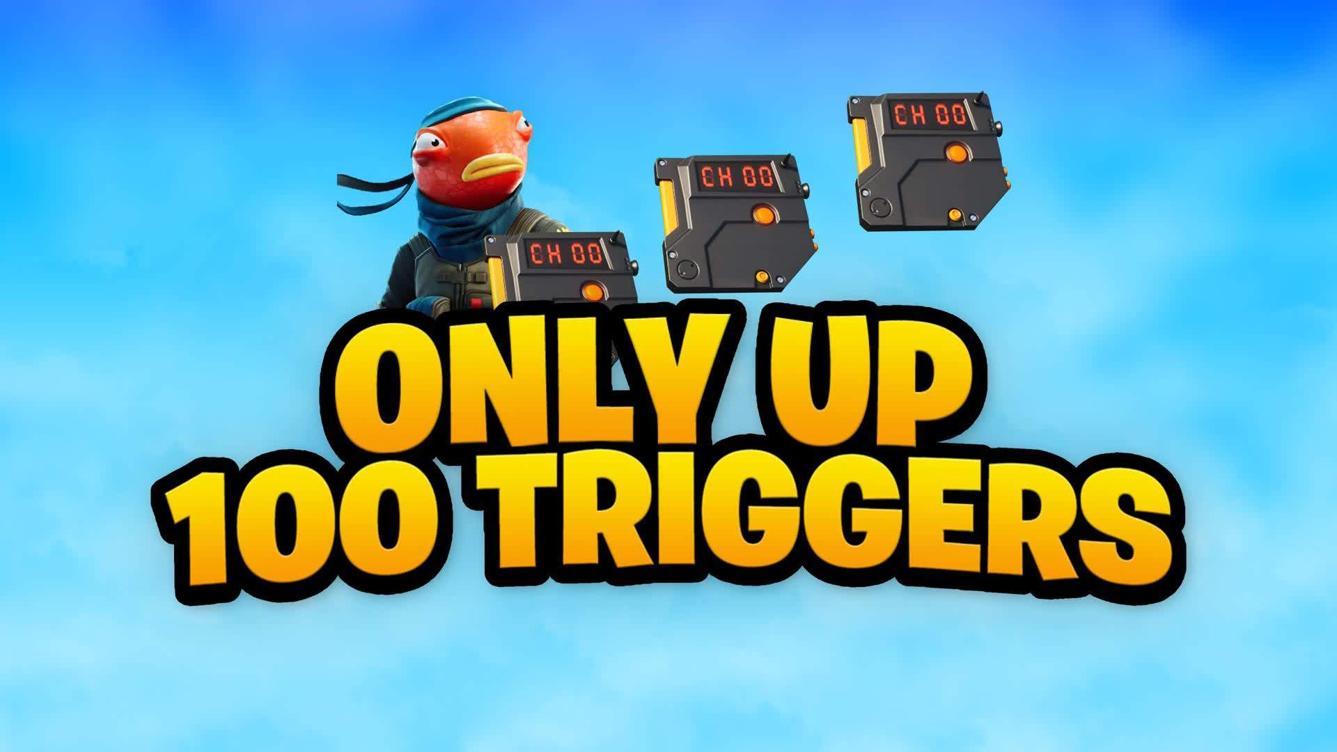Only Up 100 Triggers