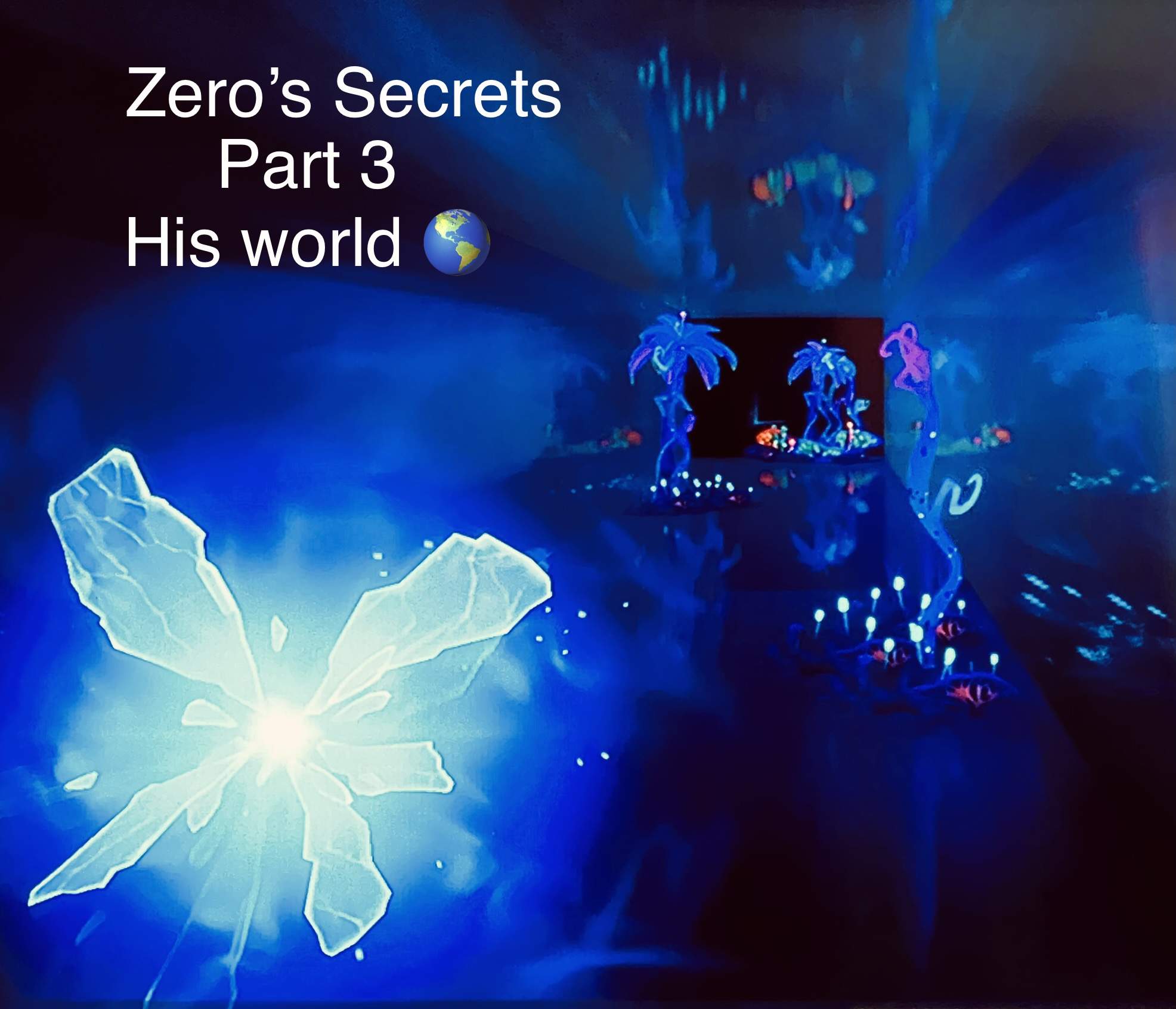 ZERO'S SECRETS PART 3 - ZERO'S WORLD