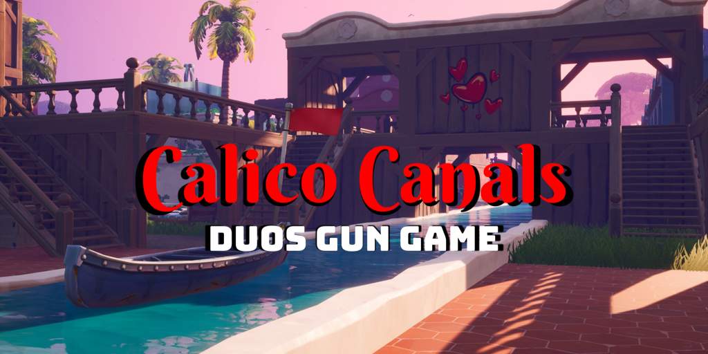 CALICO CANALS - GUN GAME (DUOS)