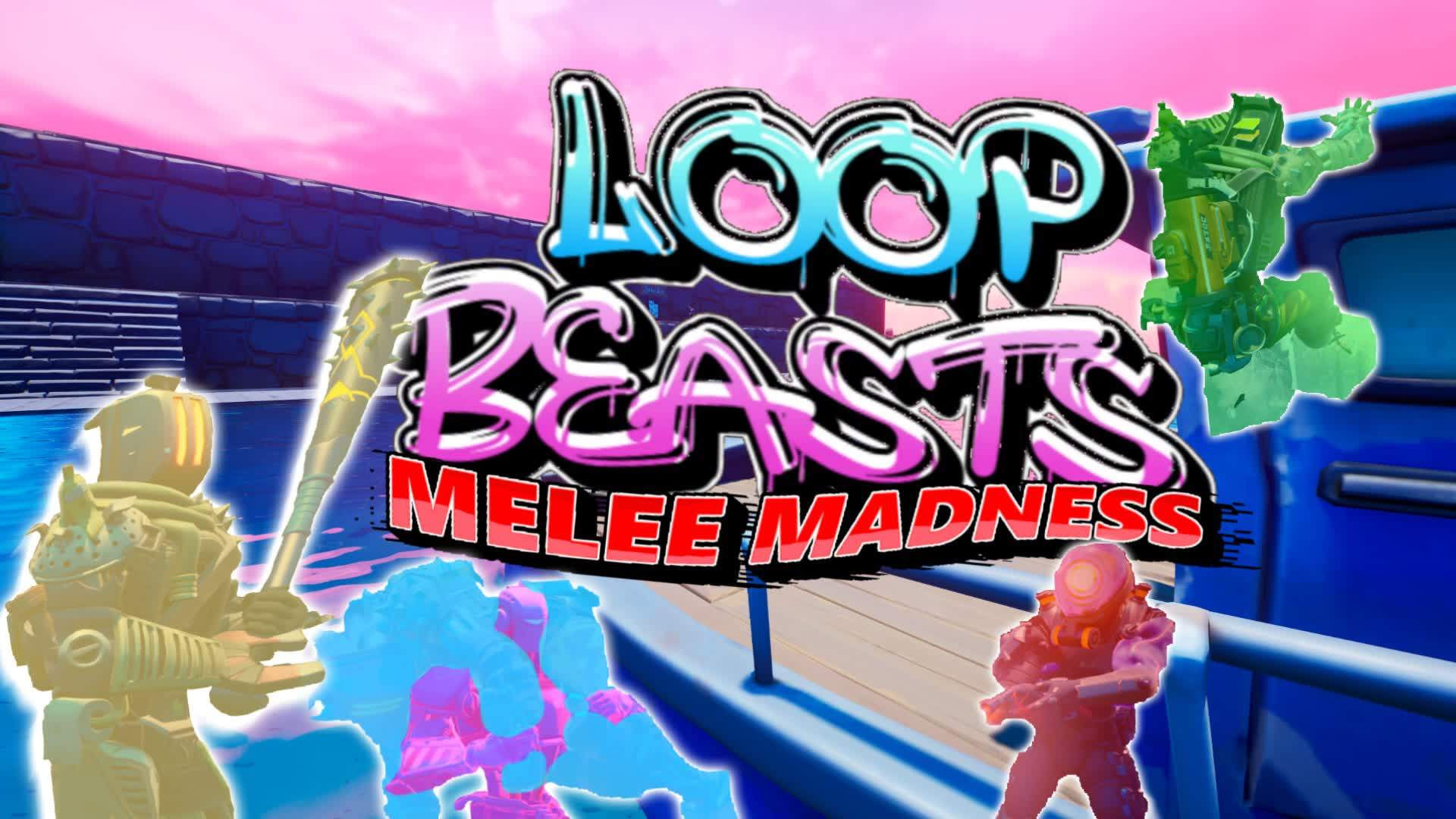 // LOOP BEASTS //=// MELEE🗡️MADNESS //=