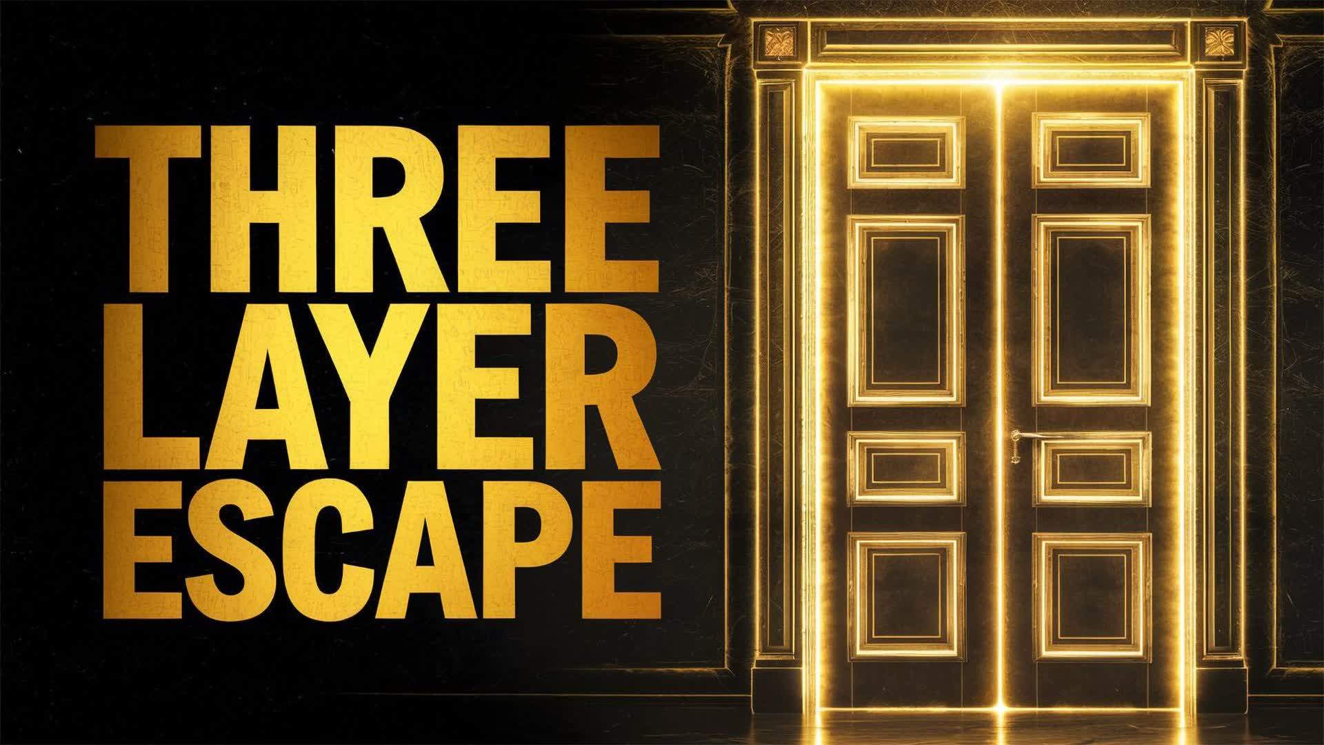 THREE LAYER ESCAPE