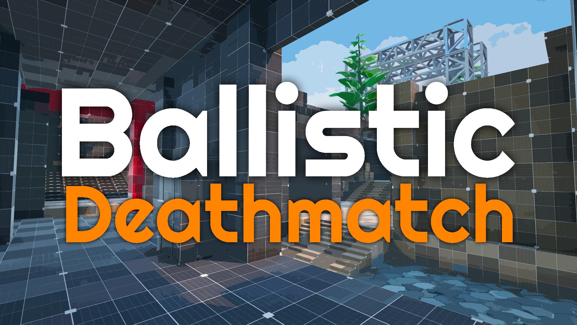 🎯Ballistic Deathmatch