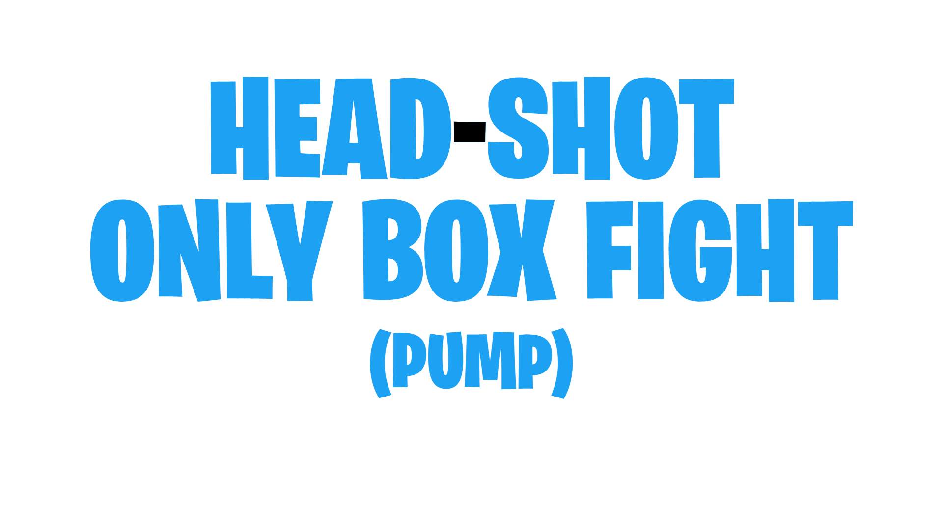 HEAD-SHOT ONLY BOX FIGHT (PUMP)