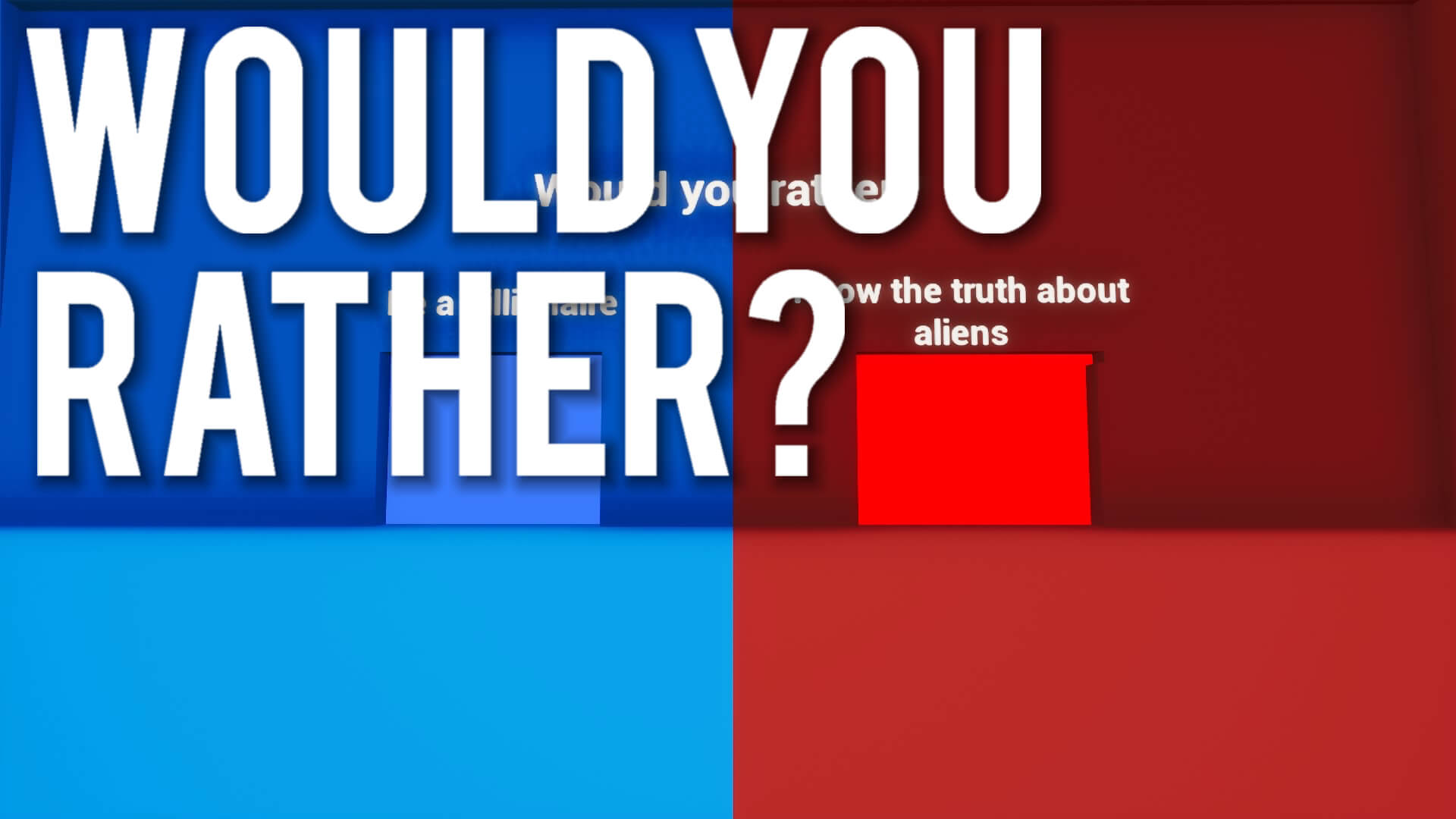 WOULD YOU RATHER?