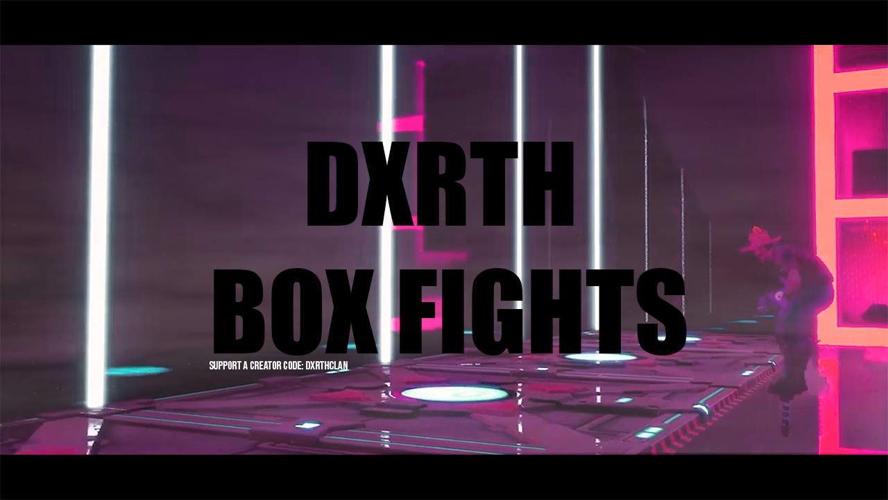 DXRTH BOX FIGHTS
